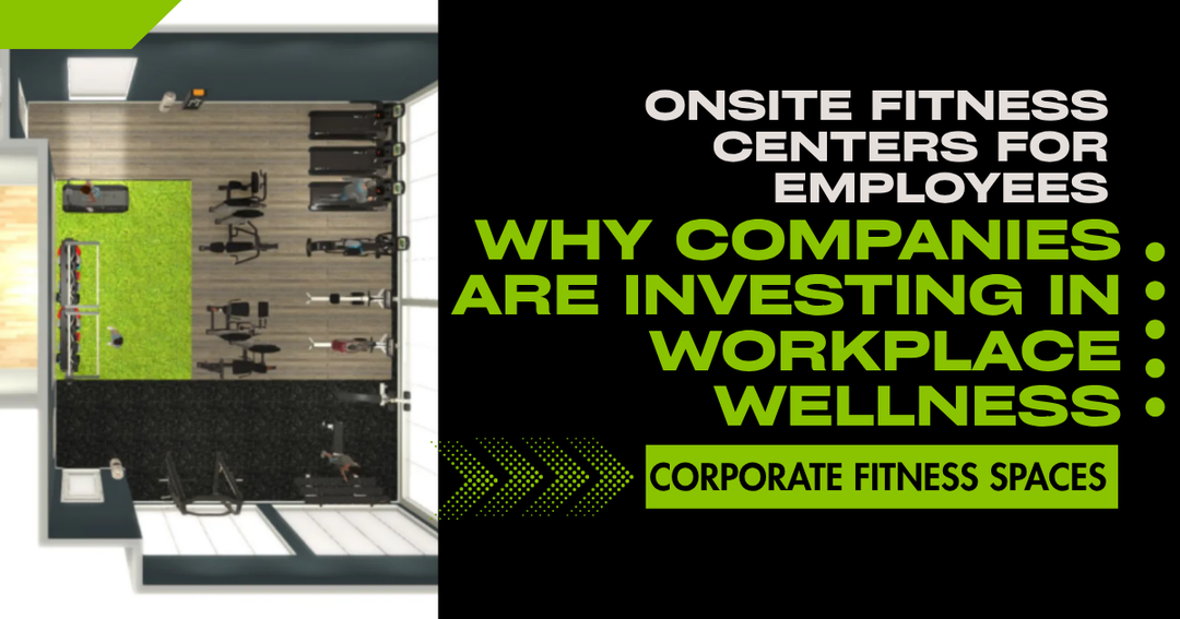 Onsite Fitness Centers for Employees: Why Companies Are Investing in Workplace Wellness